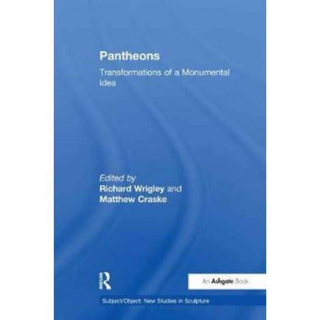 Pantheons: Transformations of a Monumental Idea