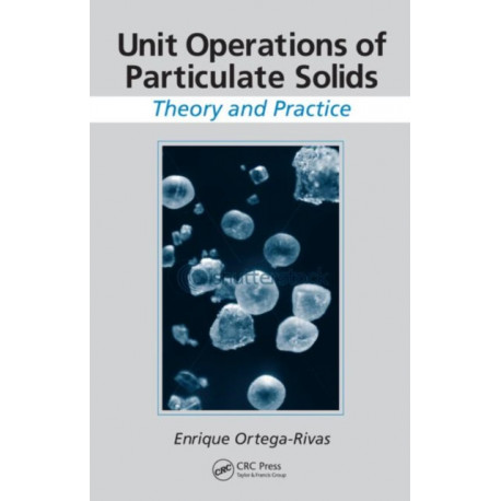 Unit Operations of Particulate Solids: Theory and Practice