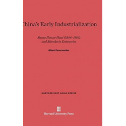 China's Early Industrialization: Sheng Hsuan-Huai (1844-1916) and Mandarin Enterprise