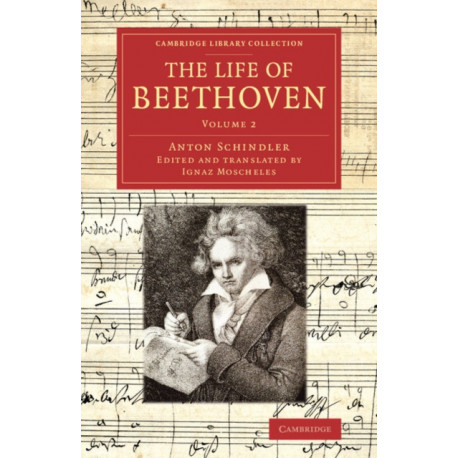 The Life of Beethoven: Including his Correspondence with his Friends, Numerous Characteristic Traits, and Remarks on his Musical Works