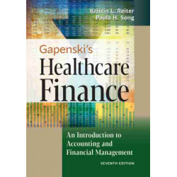 Gapenski's Healthcare Finance: An Introduction to Accounting and Financial Management, Seventh Edition: An Introduction to Accounting and Financial Management