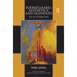 Kierkegaard, Aesthetics, and Selfhood: The Art of Subjectivity