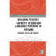 Building Teacher Capacity in English Language Teaching in Vietnam: Research, Policy and Practice