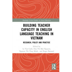 Building Teacher Capacity in English Language Teaching in Vietnam: Research, Policy and Practice