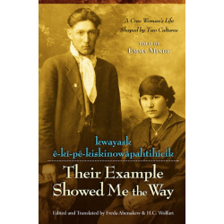 Their Example Showed Me the Way / kwayask e-ki-pe-kiskinowapahtihicik: A Cree Woman's Life Shaped by Two Cultures