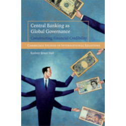 Central Banking as Global Governance: Constructing Financial Credibility