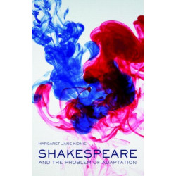 Shakespeare and the Problem of Adaptation