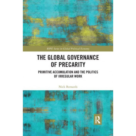 The Global Governance of Precarity: Primitive Accumulation and the Politics of Irregular Work