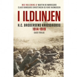 I ildlinjen: H.C. Brodersens krigsdagbog 1914-1919