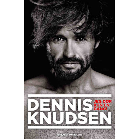 Dennis Knudsen: Jeg dør kun en gang