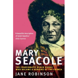Mary Seacole: The Charismatic Black Nurse Who Became a Heroine of the Crimea