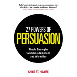 27 Powers of Persuasion: Simple Strategies to Seduce Audiences and Win Allies