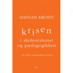 Krisen i skolesystemet og pædagogikken: Og andre pædagogiske tekster