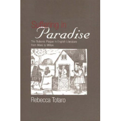 Suffering in Paradise: The Bubonic Plague in English Literary Studies from More to Milton