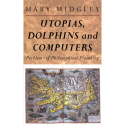 Utopias, Dolphins and Computers: Problems in Philosophical Plumbing