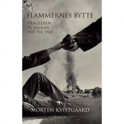 Flammernes bytte: Tragedien på Balkan 1927 til 1945