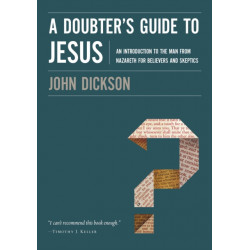 A Doubter's Guide to Jesus: An Introduction to the Man from Nazareth for Believers and Skeptics