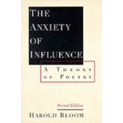 The Anxiety of Influence: A Theory of Poetry