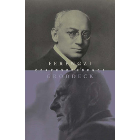 The Ferenczi-Groddeck Letters, 1921-1933