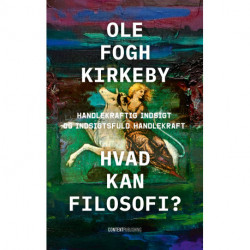 Hvad kan filosofi?: Handlekraftig indsigt og indsigtsfuld handlekraft