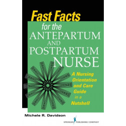 Fast Facts for the Antepartum and Postpartum Nurse: A Nursing Orientation and Care Guide in a Nutshell