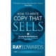 How to Write Copy That Sells: The Step-By-Step System for More Sales, to More Customers, More Often