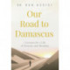 Our Road to Damascus: 7 Lessons for a Life of Purpose and Meaning
