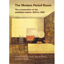 The Modern Period Room: The Construction of the Exhibited Interior 1870–1950