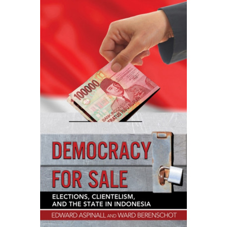 Democracy for Sale: Elections, Clientelism, and the State in Indonesia