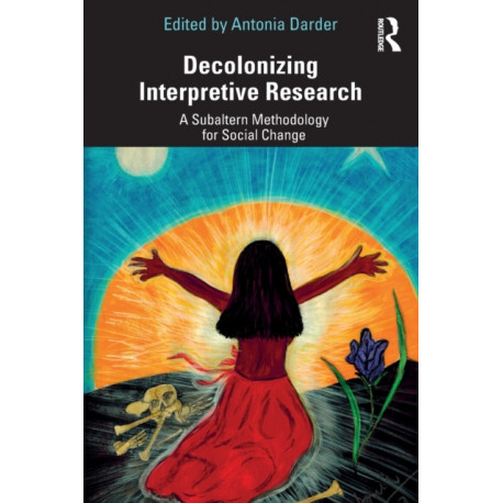 Decolonizing Interpretive Research: A Subaltern Methodology for Social Change