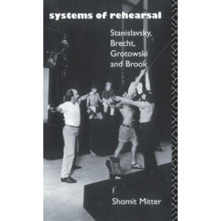 Systems of Rehearsal: Stanislavsky, Brecht, Grotowski, and Brook