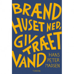 Brænd huset ned, giv træet vand