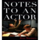 Notes to an Actor
