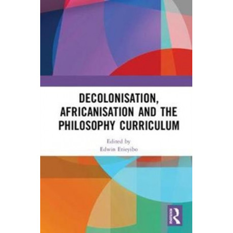 Decolonisation, Africanisation and the Philosophy Curriculum