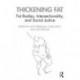 Thickening Fat: Fat Bodies, Intersectionality, and Social Justice