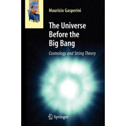 The Universe Before the Big Bang: Cosmology and String Theory