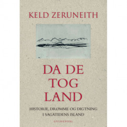 Da de tog land: Historie, drømme og digtning i sagatidens Island