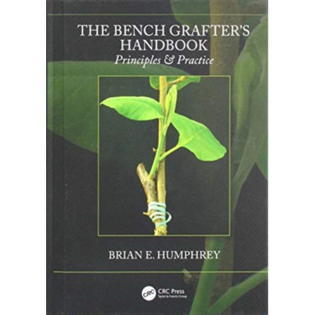 The Bench Grafter's Handbook: Principles & Practice