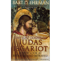 The Lost Gospel of Judas Iscariot: A New Look at Betrayer and Betrayed
