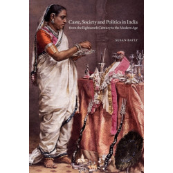 Caste, Society and Politics in India from the Eighteenth Century to the Modern Age