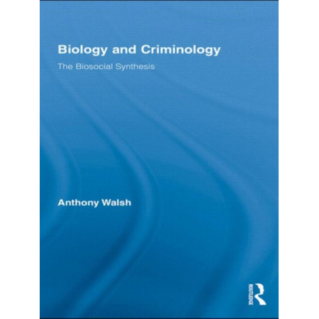Biology and Criminology: The Biosocial Synthesis