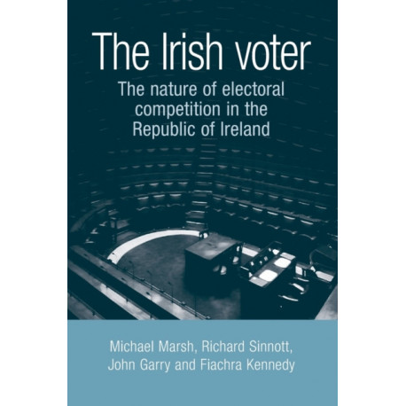 The Irish Voter: The Nature of Electoral Competition in the Republic of Ireland