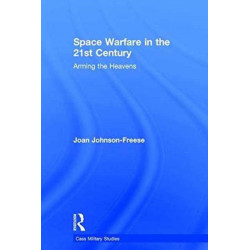 Space Warfare in the 21st Century: Arming the Heavens