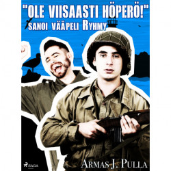 "Ole viisaasti höperö!" sanoi vääpeli Ryhmy