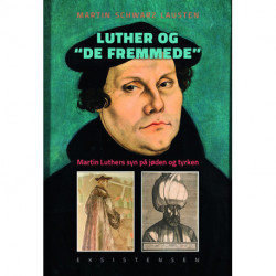 Luther og "de fremmede": Luthers syn på jøden og tyrken