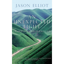 An Unexpected Light: Travels in Afghanistan