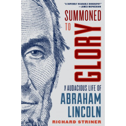 Summoned to Glory: The Audacious Life of Abraham Lincoln