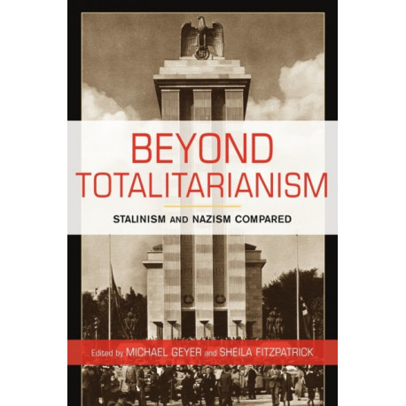 Beyond Totalitarianism: Stalinism and Nazism Compared