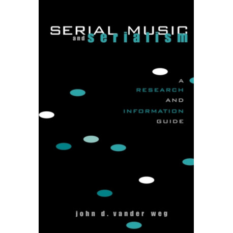Serial Music and Serialism: A Research and Information Guide