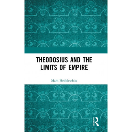 Theodosius and the Limits of Empire